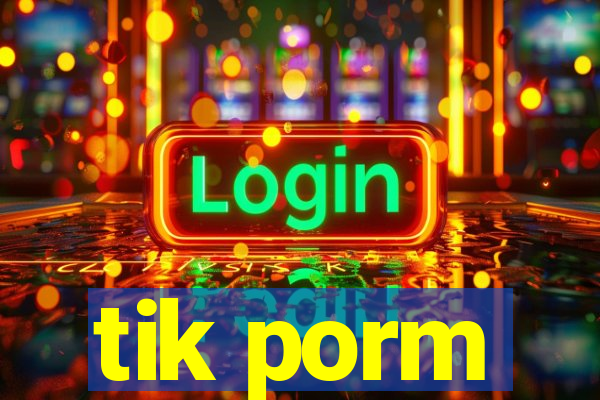 tik porm